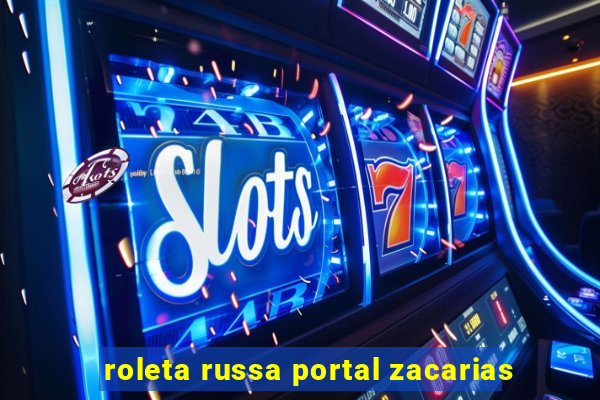 roleta russa portal zacarias